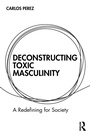 Cover: Deconstructing Toxic Masculinity - Routledge