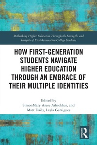 Enlarge image Cover: How First-Generation Students Navigate Higher Education through An Embrace of Their Multiple Identities - Routledge