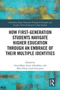 Cover: How First-Generation Students Navigate Higher Education through An Embrace of Their Multiple Identities - Routledge