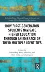 Cover: How First-Generation Students Navigate Higher Education through An Embrace of Their Multiple Identities - Routledge