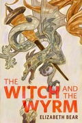 Cover: The Witch and the Wyrm - Tor Books