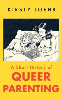 Enlarge image Cover: A Short History of Queer Parenting - Oneworld Publications