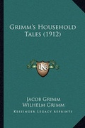 Cover: Grimm's Household Tales (1912) - Kessinger Publishing