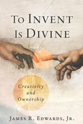 Cover: To Invent Is Divine - Fidelis Publishing