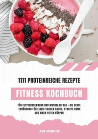 Abbildung von: Fitness Kochbuch: 1111 proteinreiche Rezepte für Fettverbrennung und Muskelaufbau - Die beste Ernährung für einen flachen Bauch, straffe Arme und einen fitten Körper (Gesunde Fitnessküche) - tredition GmbH