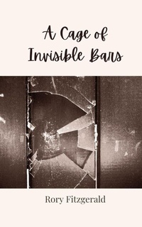 Enlarge image Cover: A Cage of Invisible Bars - Creative Arts Management OÜ