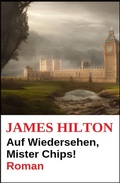 Cover: Auf Wiedersehen, Mister Chips! Roman - BookRix