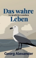 Cover: Das wahre Leben - Georg Alexander