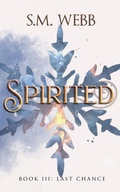 Cover: Spirited Book 3: Last Chance - S.M. Webb