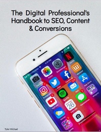 Enlarge image Cover: The Digital Professional's Handbook to SEO, Content, and Conversions - Tyler Michael