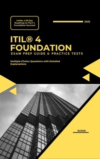 Enlarge image Cover: ITIL® 4 Foundation: Exam Prep Guide & Practice Tests - SUJAN