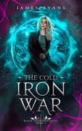Cover: The Cold Iron War (Black Iron Prophecies, #1) - JAMES EVANS