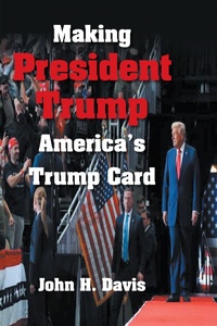 Enlarge image Cover: Making President Trump America's Trump Card - Xlibris Us