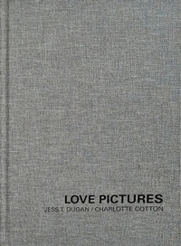 Abbildung von: Jess T. Dugan and Charlotte Cotton: Love Pictures - Radius Books