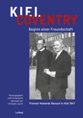 Bild: Kiel - Coventry. Beginn einer Freundschaft. Provost Howards Besuch in Kiel 1947. Kiel - Coventry. The Beginning of a Friendship. Provost Howard's Visit to Kiel in 1947. - Verlag Ludwig