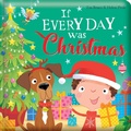 Cover: If Every Day Was Christmas: Padded Board Book - Lake Press
