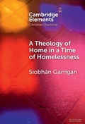 Cover: A Theology of Home in a Time of Homelessness - Cambridge University Press
