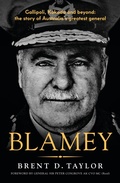 Cover: Blamey: The story of Australia's greatest general, for readers of Grantlee Kieza, Peter FitzSimons and Roland Perry - ABC Books