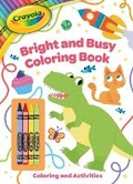 Cover: Crayola: Bright and Busy Coloring Book: Includes 4 Crayola Crayons (a Crayola Coloring Activity Book with Crayons for Kids) - Buzzpop