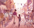 Cover: We Go Slow - Atheneum Books for Young Readers