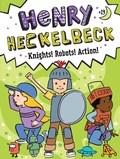 Cover: Henry Heckelbeck Knights! Robots! Action! - Little Simon