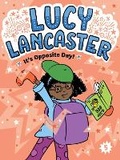 Cover: Lucy Lancaster It's Opposite Day!: Volume 5 - Little Simon