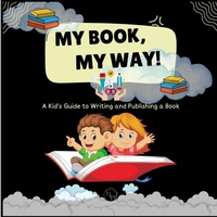 Enlarge image Cover: My Book, My Way! A Kid's Guide to Writing and Publishing A Book - Elite Lizzard Publishing Company