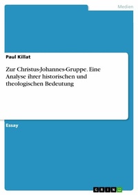 Abbildung von: Zur Christus-Johannes-Gruppe. Eine Analyse ihrer historischen und theologischen Bedeutung - GRIN Verlag