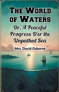 Cover: The World of WatersOr, A Peaceful Progress O'er the Unpathed Sea (Edition2024) - Double 9 Books LLP