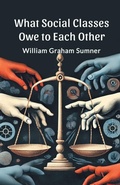 Cover: What Social Classes Owe to Each Other (Edition2024) - Double 9 Books LLP