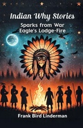 Cover: Indian Why Stories Sparks from War Eagle's Lodge-Fire - Double 9 Books LLP