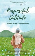 Cover: Purposeful Solitude: The Quiet Force of Personal Evolution (From Solitude to Sovereignty: A Journey in Self-Evolution, #1) - Nico Williams