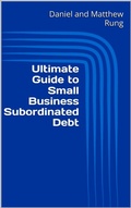 Cover: Ultimate Guide to Small Business Subordinated Debt (Ultimate Small Business Guide Book Series, #18) - Daniel and Matthew Rung