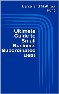 Enlarge image Cover: Ultimate Guide to Small Business Subordinated Debt (Ultimate Small Business Guide Book Series, #18) - Daniel and Matthew Rung