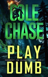 Abbildung von: Play Dumb (Shadowfast: The Valiant Thrillogy, #2) - Cole Chase