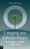 Cover: Umgang mit Eifers&uuml;chtigen: So bewahrst du deine innere St&auml;rke - Dirk Werner