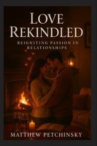 Enlarge image Cover: Love Rekindled - Matthew Edward Petchinsky