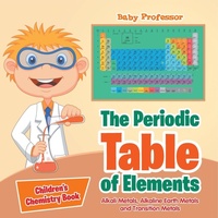 Abbildung von: The Periodic Table of Elements - Alkali Metals, Alkaline Earth Metals and Transition Metals Children's Chemistry Book - Baby Professor