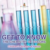 Abbildung von: Get to Know the Chemistry of Colors Children's Science & Nature - Baby Professor
