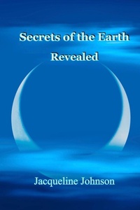 Enlarge image Cover: Secrets of the Earth Revealed - Jacqueline Johnson