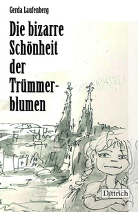 Abbildung von: Die bizarre Schönheit der Trümmerblumen - Dittrich Verlag ein Imprint der Velbrück GmbH Bücher und Medien