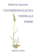 Cover: UNVER&Ouml;FFENTLICHTE VERTIKALE POESIE - POES&Iacute;A VERTICAL IN&Eacute;DITA - Edition Delta