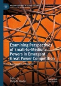 Cover: Examining Perspectives of Small-to-Medium Powers in Emergent Great Power Competition - Palgrave Macmillan