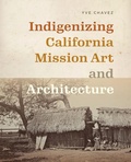Cover: Indigenizing California Mission Art and Architecture - University of Washington Press