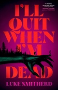 Cover: I'll Quit When I'm Dead - Little, Brown and Company