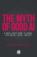 Cover: The Myth of Good Ai - Manchester University Press
