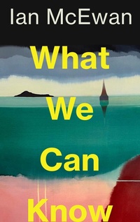 Abbildung von: What We Can Know - Jonathan Cape Ltd