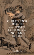 Cover: Children's Health and Urban Ecology in England, 1885-1919 - University of Rochester Press