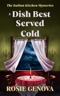 Cover: A Dish Best Served Cold (The Italian Kitchen Mysteries, #3) - Two Roses Books