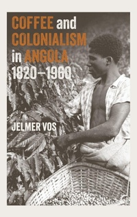 Abbildung von: Coffee and Colonialism in Angola, 1820-1960 - James Currey